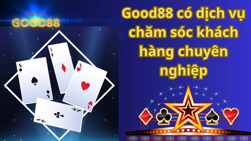 Good88 có dịch vụ chăm sóc khách hàng chuyên nghiệp