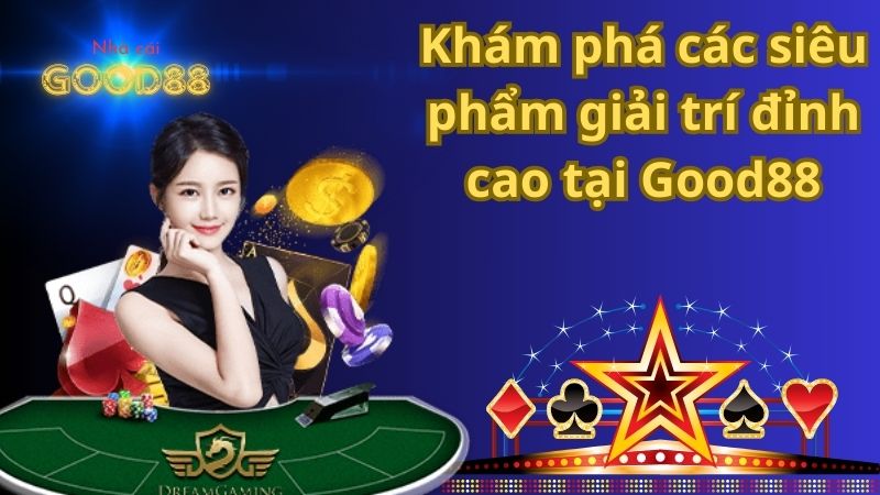 Khám phá các siêu phẩm giải trí đỉnh cao tại Good88