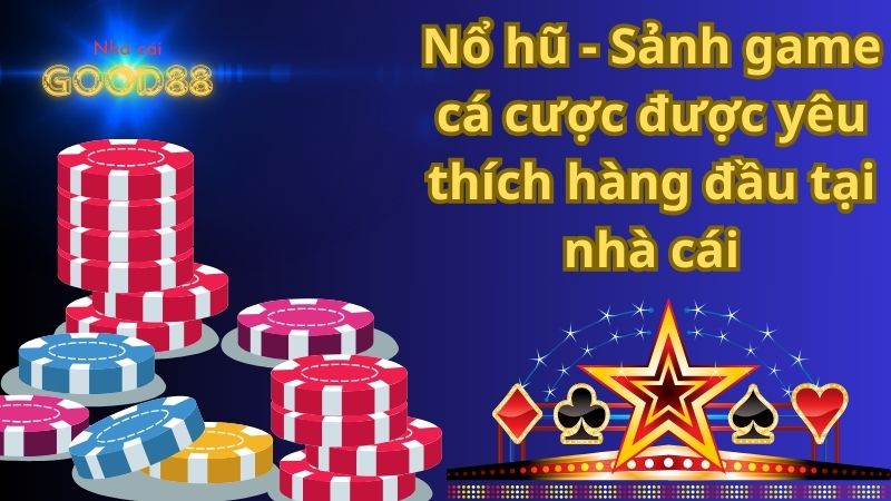 Nổ hũ - Sảnh game cá cược được yêu thích hàng đầu tại nhà cái