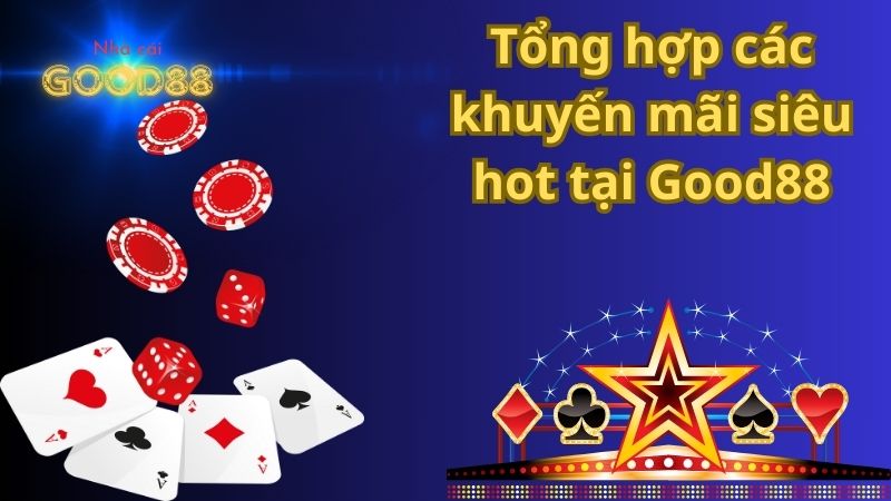 Tổng hợp các khuyến mãi siêu hot tại Good88